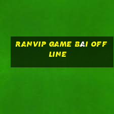 Ranvip Game Bài Offline