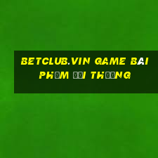 Betclub.Vin Game Bài Phỏm Đổi Thưởng