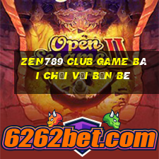 Zen789 Club Game Bài Chơi Với Bạn Bè