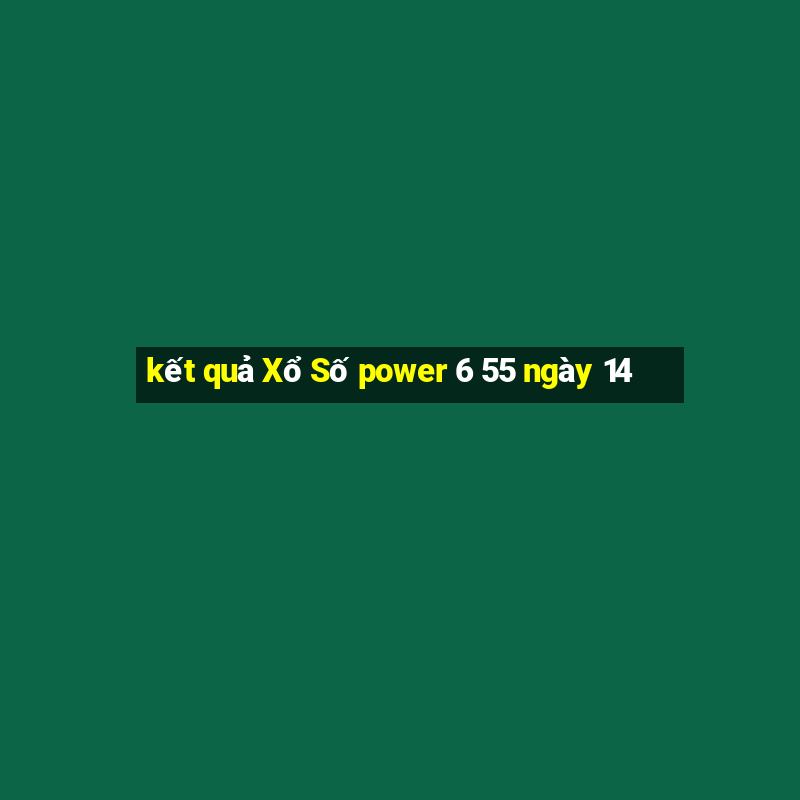 kết quả Xổ Số power 6 55 ngày 14