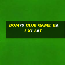 Bom79 Club Game Bài Xì Lát