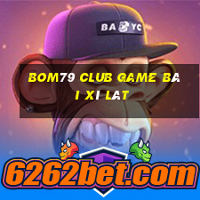 Bom79 Club Game Bài Xì Lát