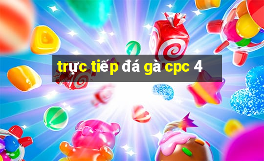 trực tiếp đá gà cpc 4