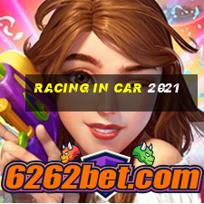 racing in car 2021