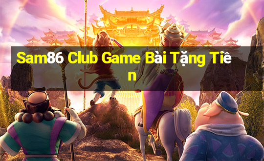 Sam86 Club Game Bài Tặng Tiền