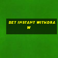 bet instant withdraw