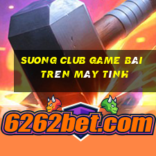 Suong Club Game Bài Trên Máy Tính