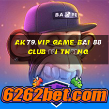 Ak79.Vip Game Bài 88 Club Đổi Thưởng