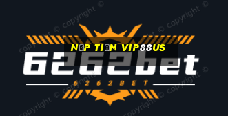 Nạp Tiền Vip88us