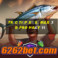 Trực tiếp Xổ Số max 3d pro ngày 11