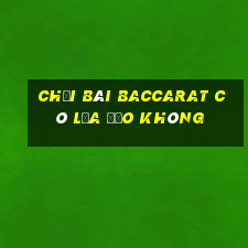 chơi bài baccarat có lừa đảo không