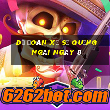 Dự Đoán Xổ Số quảng ngãi ngày 8