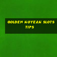 golden hoyeah slots tips