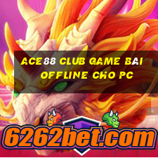 Ace88 Club Game Bài Offline Cho Pc