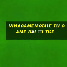 Vinagamemobile Tại Game Bài Đổi The