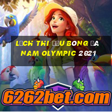 lịch thi đấu bóng đá nam olympic 2021