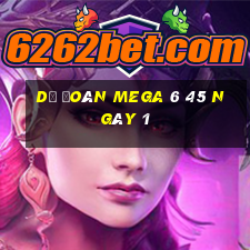 Dự Đoán MEGA 6 45 ngày 1