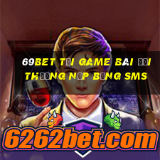 69Bet Tại Game Bài Đổi Thưởng Nạp Bằng Sms