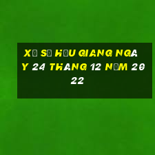 xổ số hậu giang ngày 24 tháng 12 năm 2022