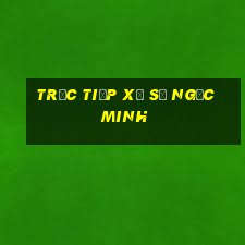 trực tiếp xổ số ngọc minh