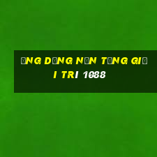 Ứng dụng nền tảng giải trí 1088