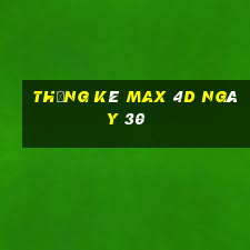 Thống kê Max 4D ngày 30