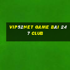 Vip52Net Game Bài 247 Club