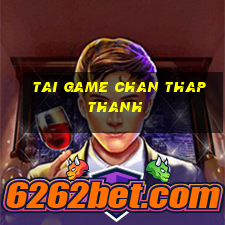 tai game chan thap thanh