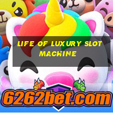 life of luxury slot machine