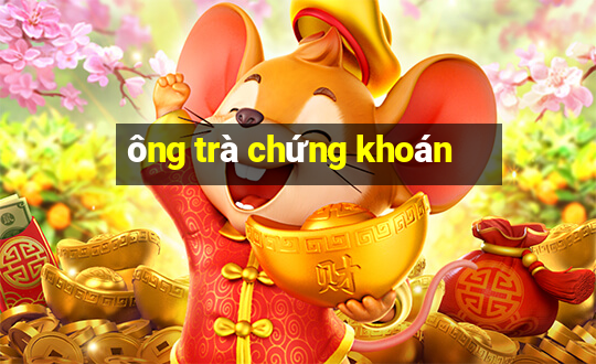 ông trà chứng khoán