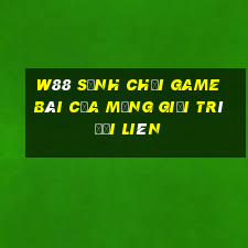 W88 Sảnh chơi game bài của mạng giải trí Đại Liên