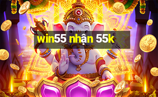 win55 nhận 55k