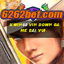 Kwin68 Vin Down Game Bài Vui