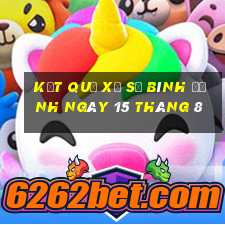 kết quả xổ số bình định ngày 15 tháng 8