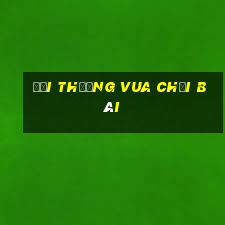 đổi thưởng vua chơi bài