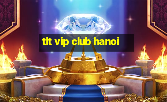 tlt vip club hanoi