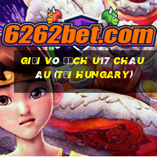 giải vô địch u17 châu âu (tại hungary)