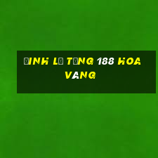 Đinh Lễ tống 188 hoa vàng