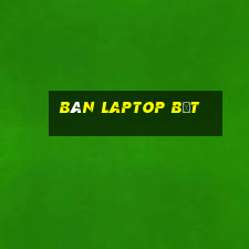 bàn laptop bệt