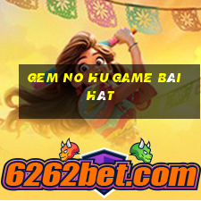 Gem No Hu Game Bài Hát