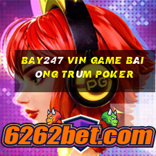 Bay247 Vin Game Bài Ông Trùm Poker