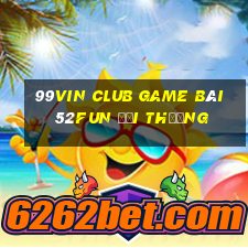 99Vin Club Game Bài 52Fun Đổi Thưởng