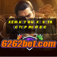 xem kết quả xổ số trực tiếp miền bắc