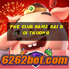 phe club game bai doi thuong