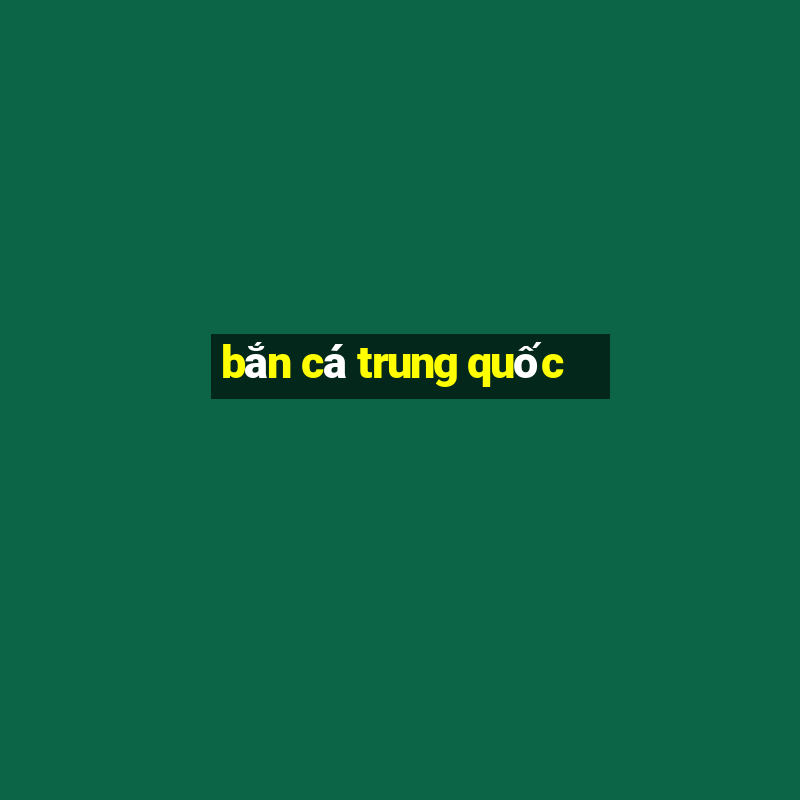 bắn cá trung quốc