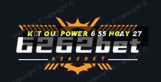 kết quả power 6 55 ngày 27