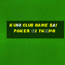 Ku68 Club Game Bài Poker Đổi Thưởng