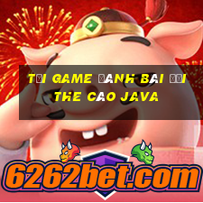 tải game đánh bài đổi the cào java