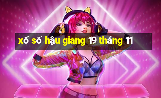 xổ số hậu giang 19 tháng 11