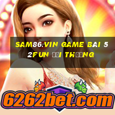 Sam86.Vin Game Bài 52Fun Đổi Thưởng